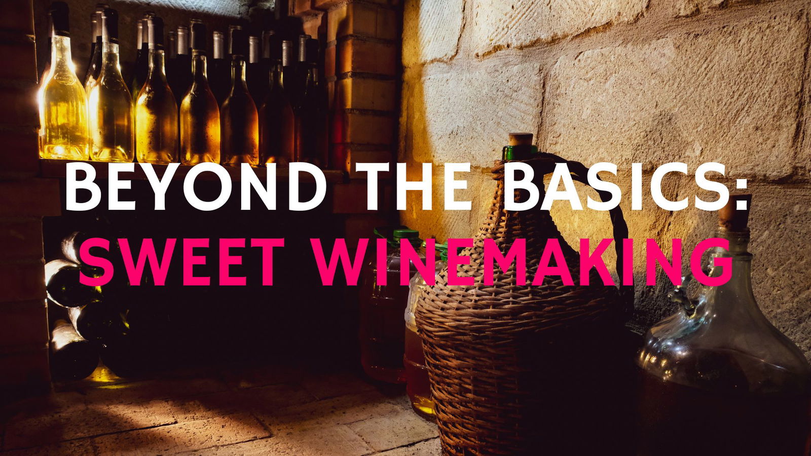 Beyond The Basics: Sweet Winemaking